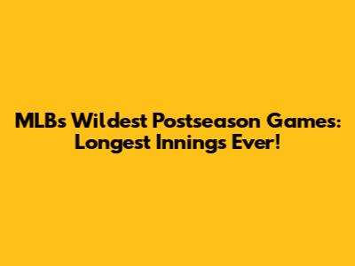 MLB's Wildest Postseason Games: Longest Innings Ever!