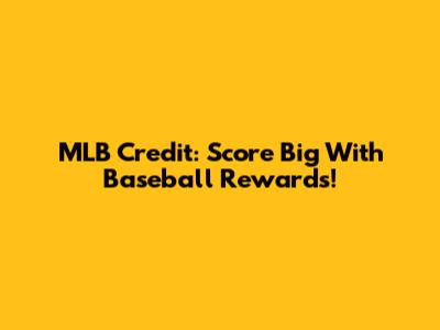 MLB Credit: Score Big With Baseball Rewards!