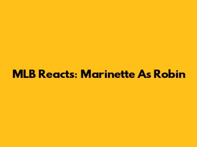 MLB Reacts: Marinette As Robin