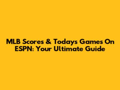 MLB Scores & Today's Games On ESPN: Your Ultimate Guide