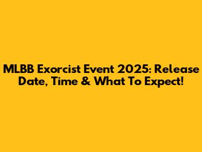 MLBB Exorcist Event 2025: Release Date, Time & What To Expect!