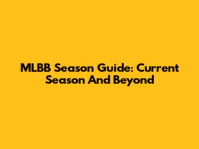 MLBB Season Guide: Current Season And Beyond