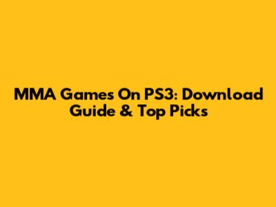 MMA Games On PS3: Download Guide & Top Picks