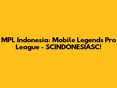 MPL Indonesia: Mobile Legends Pro League - SCINDONESIASC!