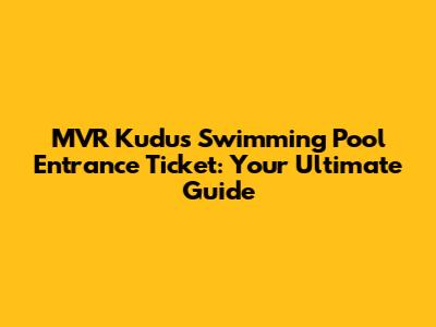 MVR Kudus Swimming Pool Entrance Ticket: Your Ultimate Guide