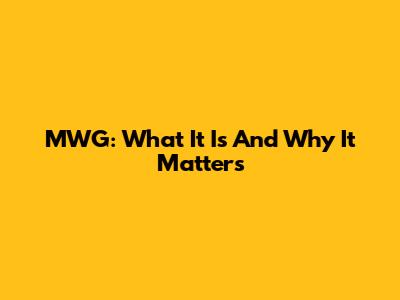 MWG: What It Is And Why It Matters