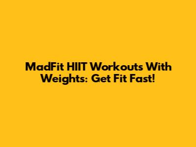 MadFit HIIT Workouts With Weights: Get Fit Fast!