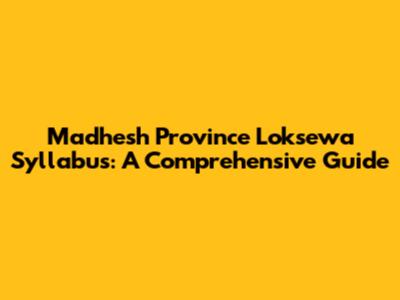 Madhesh Province Loksewa Syllabus: A Comprehensive Guide