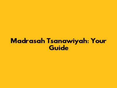 Madrasah Tsanawiyah: Your Guide