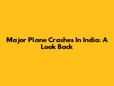Major Plane Crashes In India: A Look Back