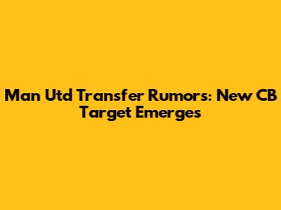 Man Utd Transfer Rumors: New CB Target Emerges