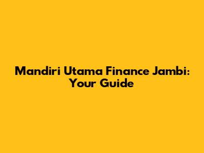 Mandiri Utama Finance Jambi: Your Guide