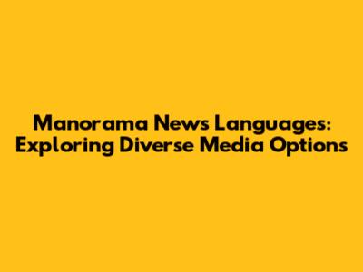 Manorama News Languages: Exploring Diverse Media Options