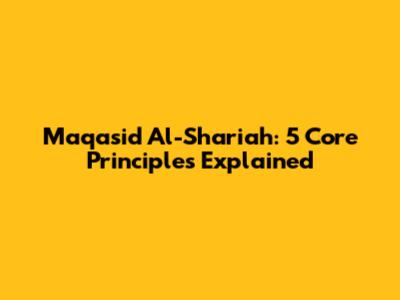 Maqasid Al-Shariah: 5 Core Principles Explained