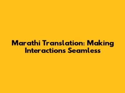 Marathi Translation: Making Interactions Seamless