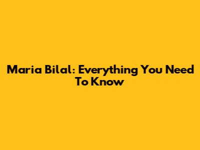 Maria Bilal: Everything You Need To Know