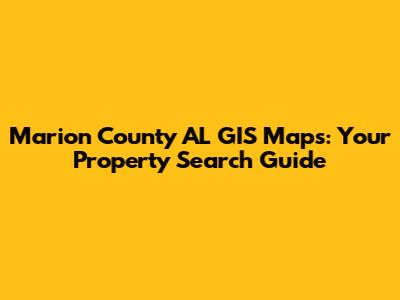 Marion County AL GIS Maps: Your Property Search Guide