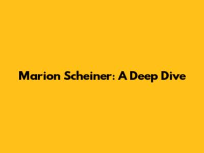 Marion Scheiner: A Deep Dive