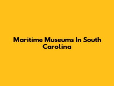 Maritime Museums In South Carolina