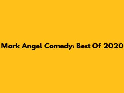 Mark Angel Comedy: Best Of 2020