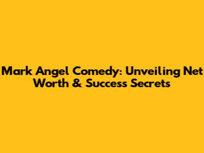 Mark Angel Comedy: Unveiling Net Worth & Success Secrets