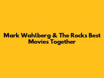Mark Wahlberg & The Rock's Best Movies Together