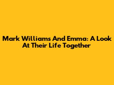 Mark Williams And Emma: A Look At Their Life Together