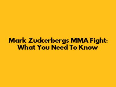 Mark Zuckerberg's MMA Fight: What You Need To Know
