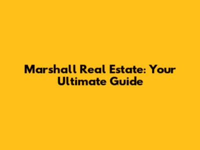 Marshall Real Estate: Your Ultimate Guide