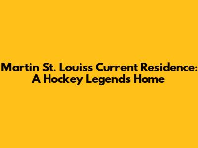 Martin St. Louis's Current Residence: A Hockey Legend's Home