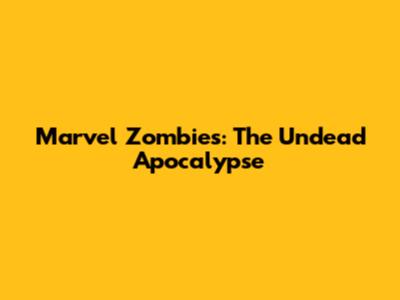 Marvel Zombies: The Undead Apocalypse