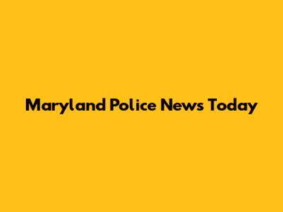 Maryland Police News Today