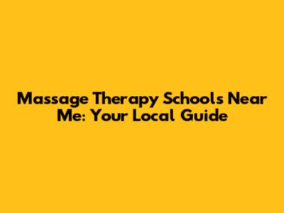 Massage Therapy Schools Near Me: Your Local Guide