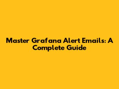 Master Grafana Alert Emails: A Complete Guide