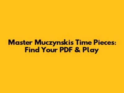Master Muczynski's Time Pieces: Find Your PDF & Play
