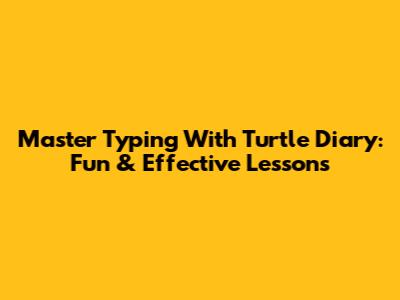 Master Typing With Turtle Diary: Fun & Effective Lessons