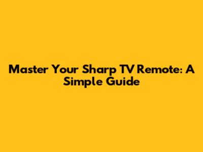 Master Your Sharp TV Remote: A Simple Guide
