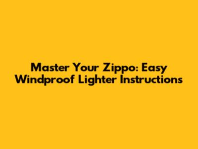 Master Your Zippo: Easy Windproof Lighter Instructions