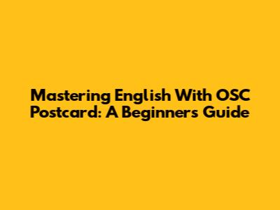Mastering English With OSC Postcard: A Beginner's Guide