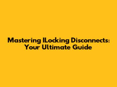Mastering ILocking Disconnects: Your Ultimate Guide