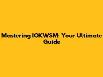 Mastering IOKWSM: Your Ultimate Guide