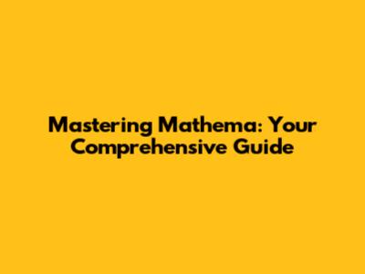 Mastering Mathema: Your Comprehensive Guide