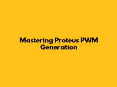 Mastering Proteus PWM Generation