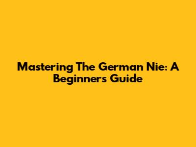 Mastering The German 'Nie': A Beginner's Guide