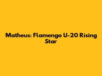 Matheus: Flamengo U-20 Rising Star