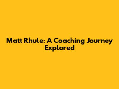 Matt Rhule: A Coaching Journey Explored