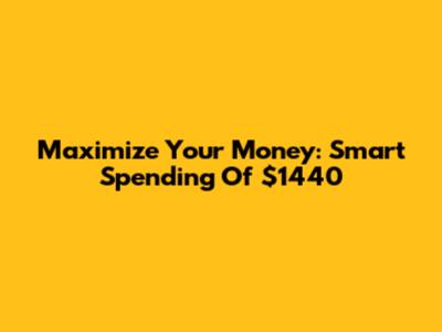 Maximize Your Money: Smart Spending Of $1440