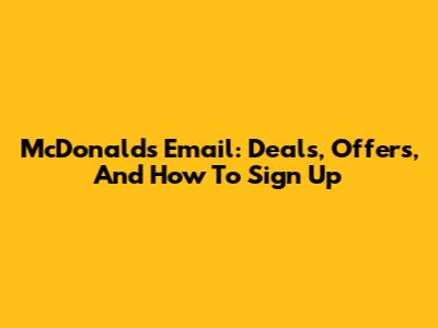 McDonald's Email: Deals, Offers, And How To Sign Up