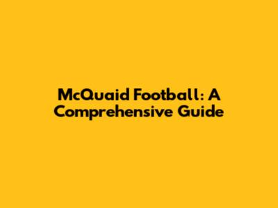 McQuaid Football: A Comprehensive Guide