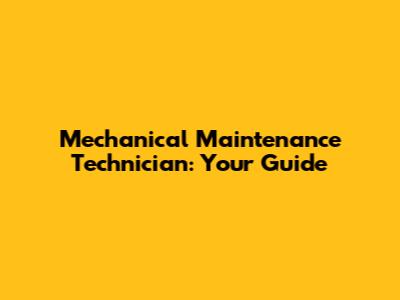 Mechanical Maintenance Technician: Your Guide